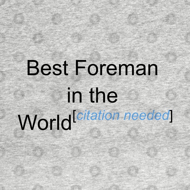 Best Foreman in the World - Citation Needed! by lyricalshirts